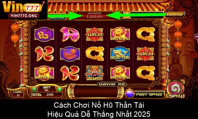 Cách Chơi Nổ Hũ Thần Tài Hiệu Quả Dễ Thắng Nhất 2025