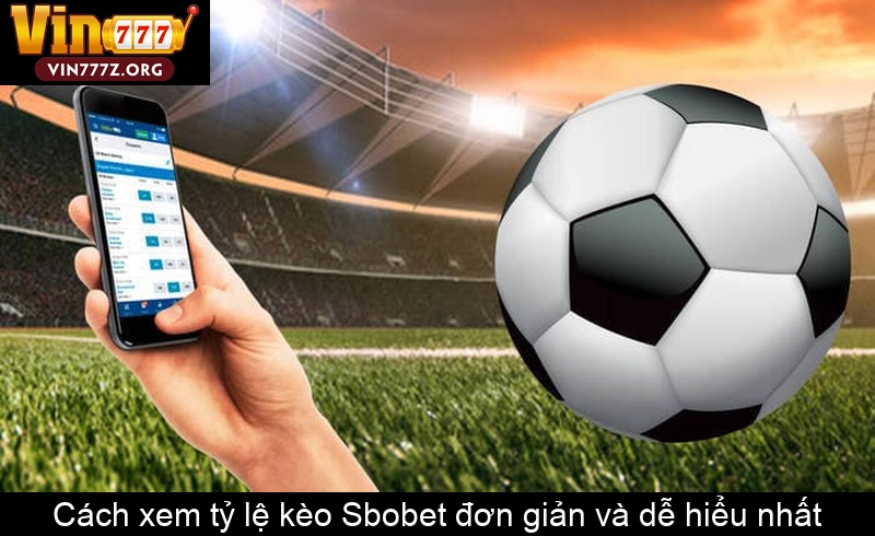 Cách xem tỷ lệ kèo Sbobet đơn giản và dễ hiểu nhất