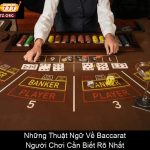 Những Thuật Ngữ Về Baccarat Người Chơi Cần Biết Rõ Nhất
