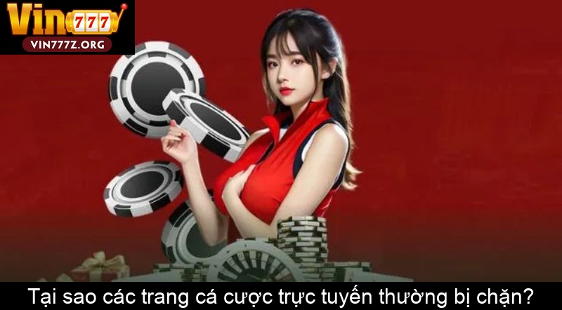 Tại sao các trang cá cược trực tuyến thường bị chặn