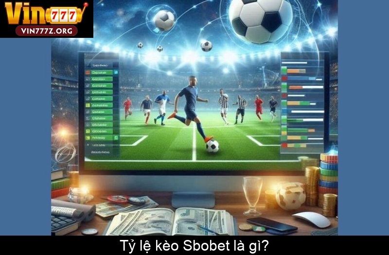 Tỷ lệ kèo Sbobet là gì