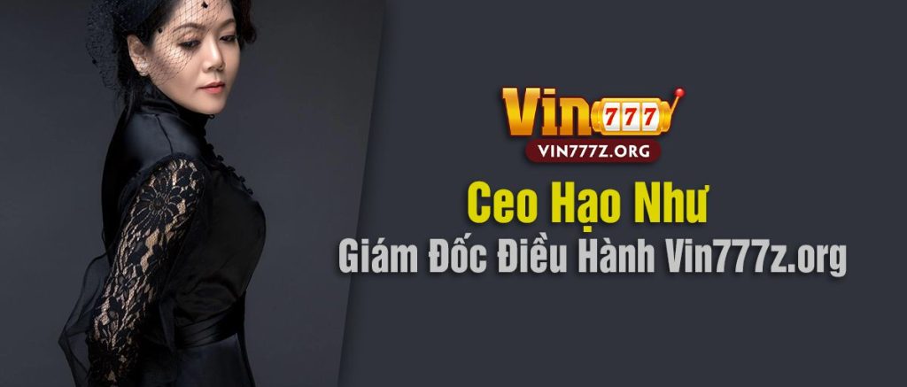 Ceo Hạo Như ( Giám Đốc Điều Hành Vin777z.org ) 1 Ceo Hạo Như giám đốc điều hành vin777