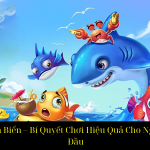 Bắn Cá Thần Biển – Bí Quyết Chơi Hiệu Quả Cho Người Mới Bắt Đầu