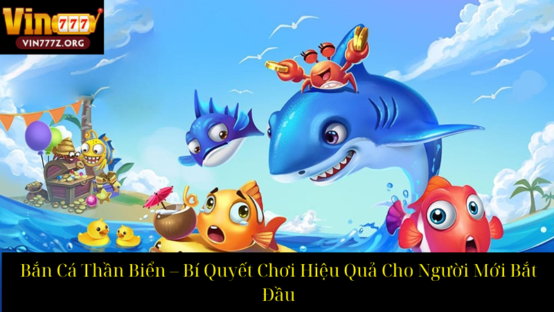 Bắn Cá Thần Biển – Bí Quyết Chơi Hiệu Quả Cho Người Mới Bắt Đầu