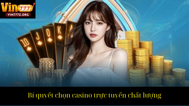 Bí quyết chọn casino trực tuyến chất lượng