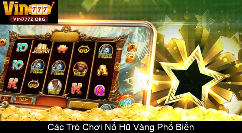 Các Trò Chơi Nổ Hũ Vàng Phổ Biến