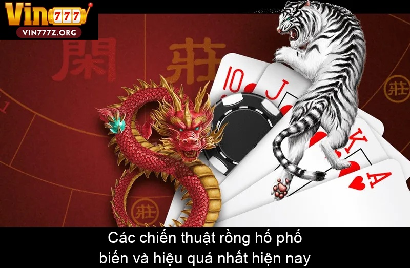 Các chiến thuật rồng hổ phổ biến và hiệu quả nhất hiện nay