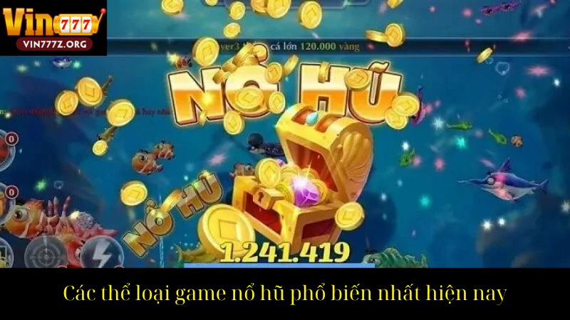 Các thể loại game nổ hũ phổ biến nhất hiện nay