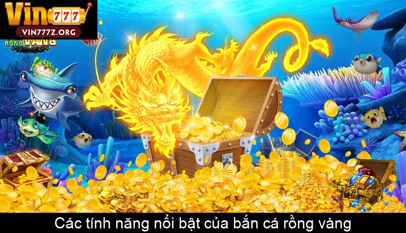 Các tính năng nổi bật của bắn cá rồng vàng