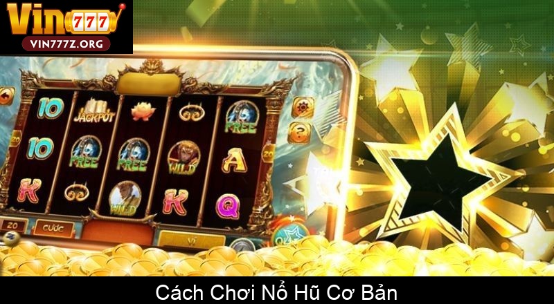 Cách Chơi Nổ Hũ Cơ Bản