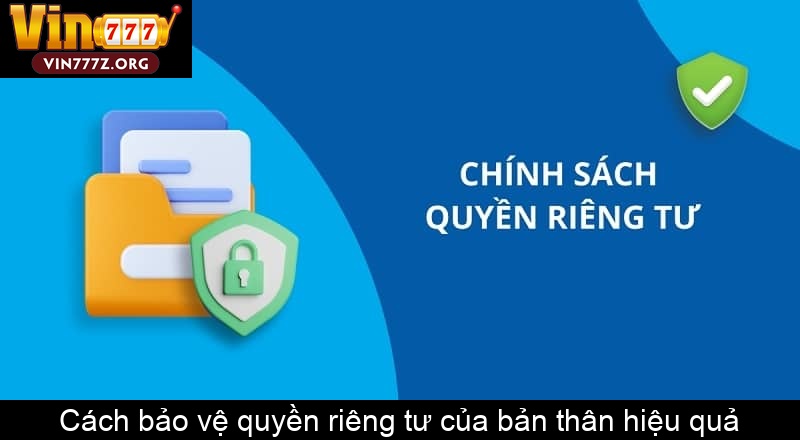 Cách bảo vệ quyền riêng tư của bản thân hiệu quả