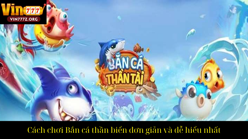 Cách chơi Bắn cá thần biển đơn giản và dễ hiểu nhất
