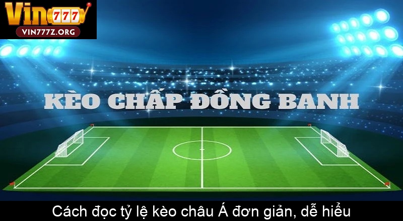 Cách đọc tỷ lệ kèo châu Á đơn giản, dễ hiểu