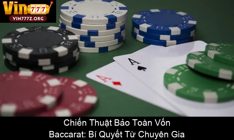 Chiến Thuật Bảo Toàn Vốn Baccarat Bí Quyết Từ Chuyên Gia