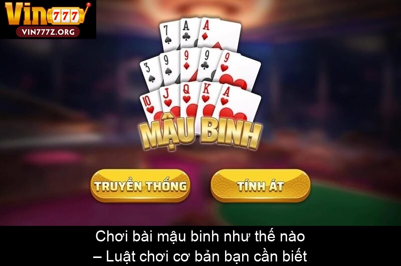 Chơi bài mậu binh như thế nào – Luật chơi cơ bản bạn cần biết