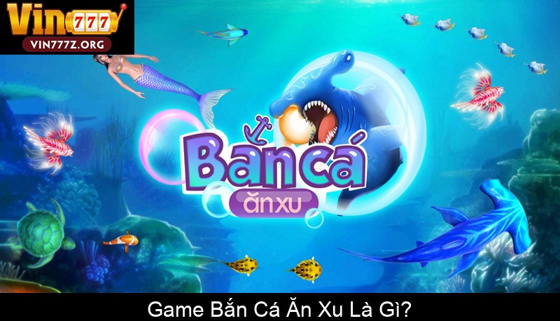 Game Bắn Cá Ăn Xu Là Gì
