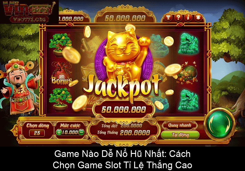 Game Nào Dễ Nổ Hũ Nhất Cách Chọn Game Slot Tỉ Lệ Thắng Cao