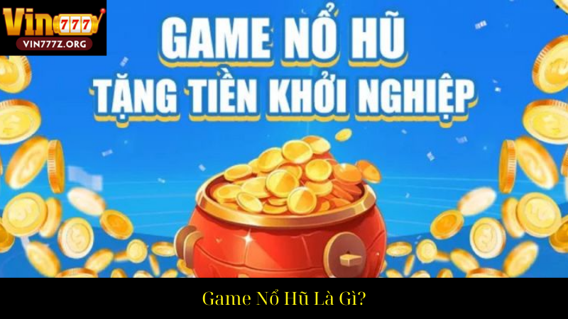 Game Nổ Hũ Là Gì