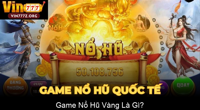 Game Nổ Hũ Vàng Là Gì