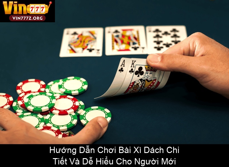 Hướng Dẫn Chơi Bài Xì Dách Chi Tiết Và Dễ Hiểu Cho Người Mới