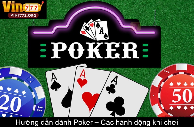 Hướng dẫn đánh Poker – Các hành động khi chơi