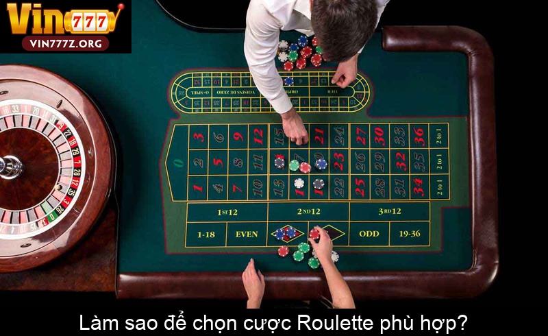 Làm sao để chọn cược Roulette phù hợp