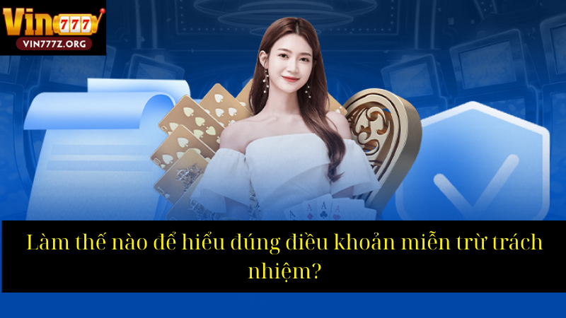 Làm thế nào để hiểu đúng điều khoản miễn trừ trách nhiệm