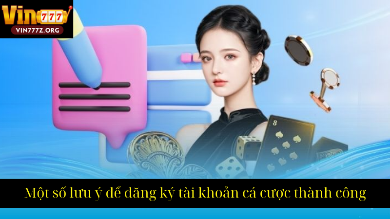 Một số lưu ý để đăng ký tài khoản cá cược thành công