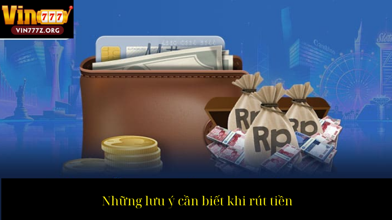 Những lưu ý cần biết khi rút tiền