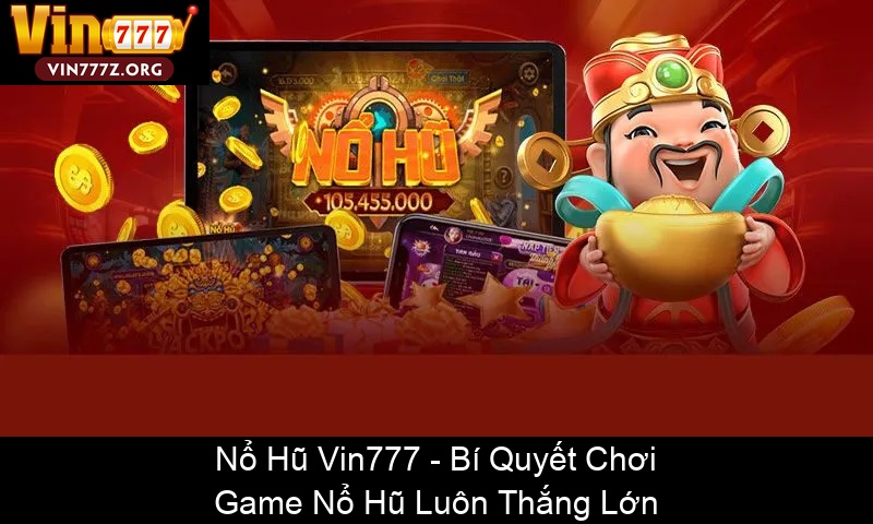Nổ Hũ Vin777 Bí Quyết Chơi Game Nổ Hũ Luôn Thắng Lớn
