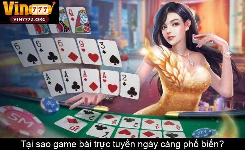 Tại sao game bài trực tuyến ngày càng phổ biến
