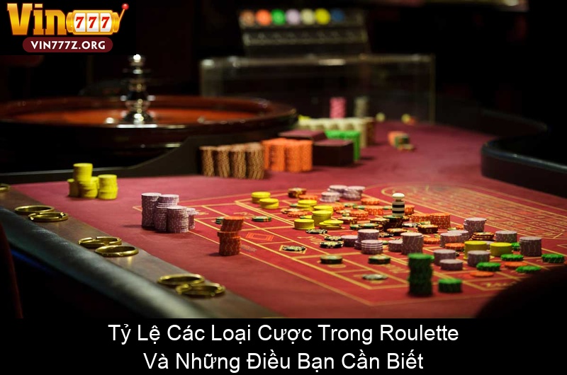 Tỷ Lệ Các Loại Cược Trong Roulette Và Những Điều Bạn Cần Biết