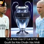 Tỷ Lệ Kèo Cúp C1 Là Gì Bí Quyết Soi Kèo Chuẩn Xác Nhất