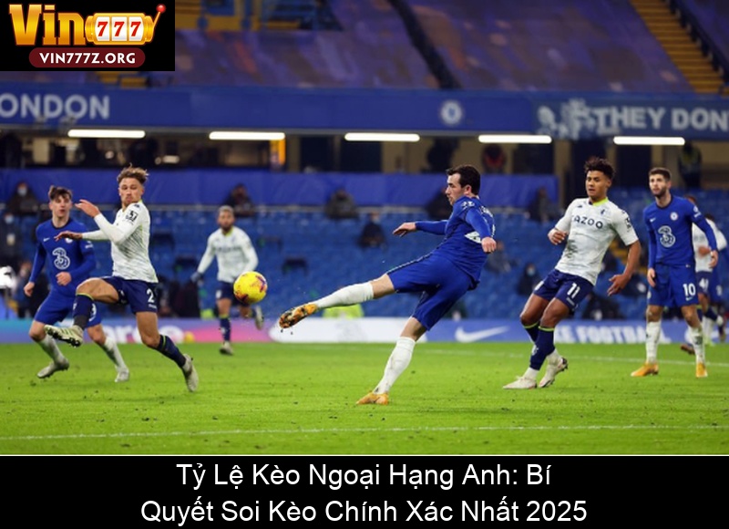 Tỷ Lệ Kèo Ngoại Hạng Anh Bí Quyết Soi Kèo Chính Xác Nhất 2025