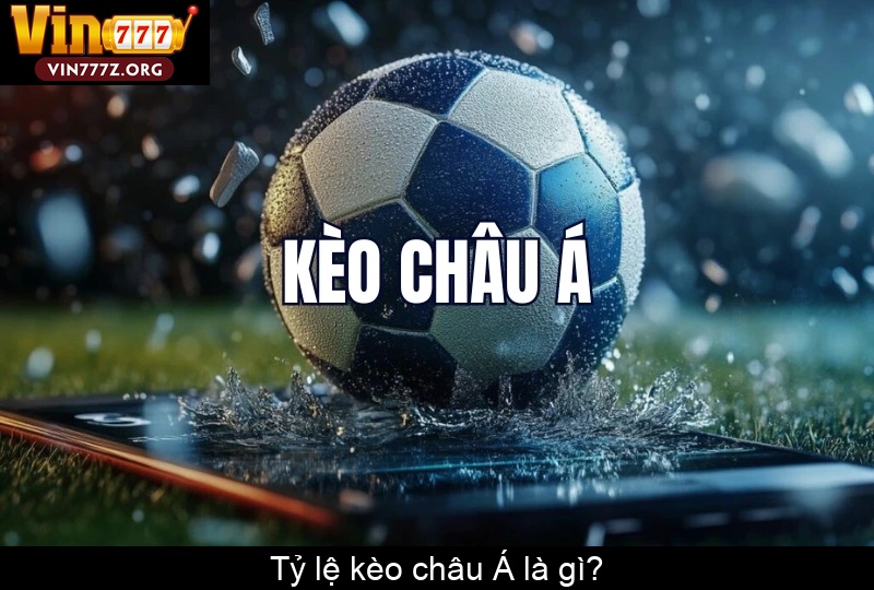 Tỷ lệ kèo châu Á là gì