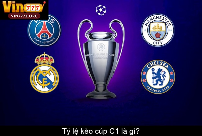 Tỷ lệ kèo cúp C1 là gì