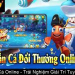 Vua Bắn Cá Online Trải Nghiệm Giải Trí Tuyệt Vời Mới