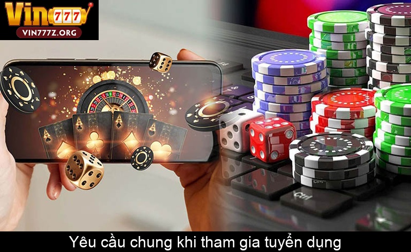 Yêu cầu chung khi tham gia tuyển dụng