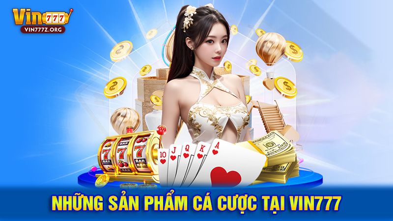 Những sản phẩm cá cược tại Vin777